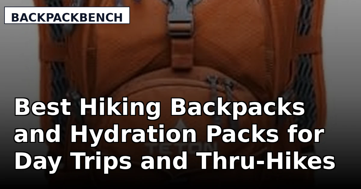 Best Hiking Backpacks and Hydration Packs for Day Trips and Thru-Hikes
